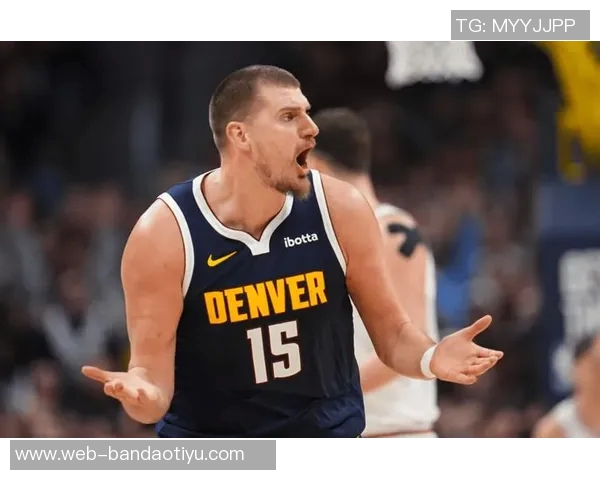 约基奇狂砍50分助球队获胜裁判福斯特再度成为比赛焦点